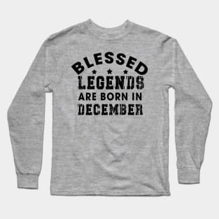 Blessed Legends Are Born In December Funny Christian Birthday Long Sleeve T-Shirt